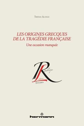 Les origines grecques de la tragédie française. Une occasion manquée