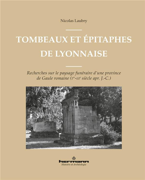 Tombeaux et épitaphes de Lyonnaise. Recherches sur le paysage funéraire d'une province de Gaule roma