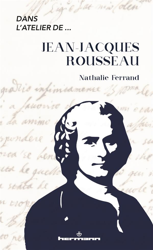 Dans l'atelier de Jean-Jacques Rousseau. Genèse et interprétation