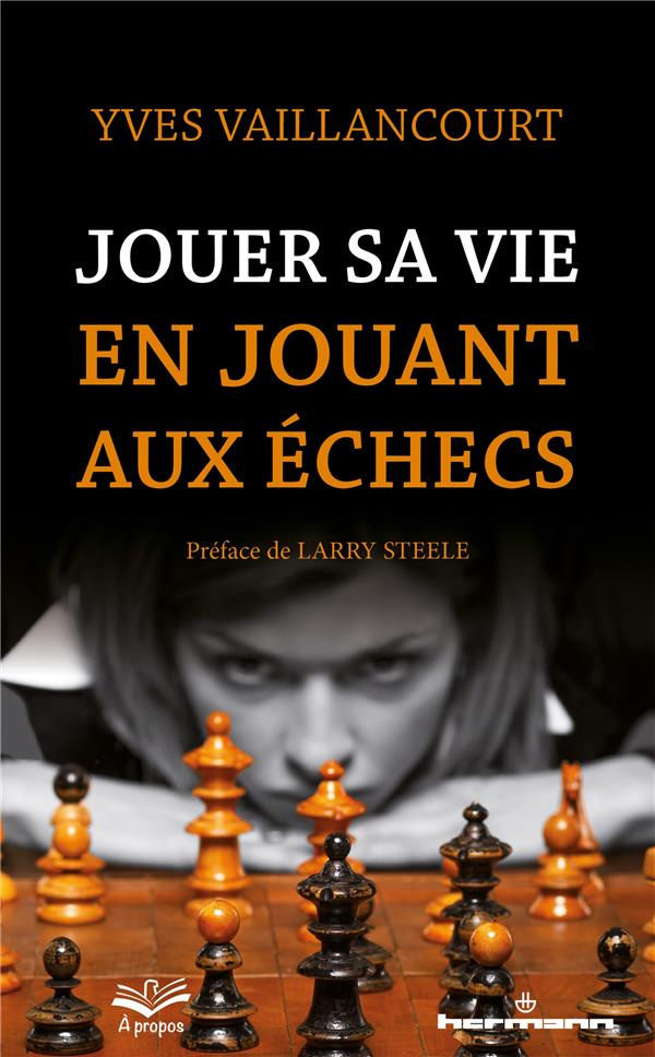 Jouer sa vie en jouant aux échecs. Essai sur la symbolique du jeu d'échecs dans la littérature, l'ar