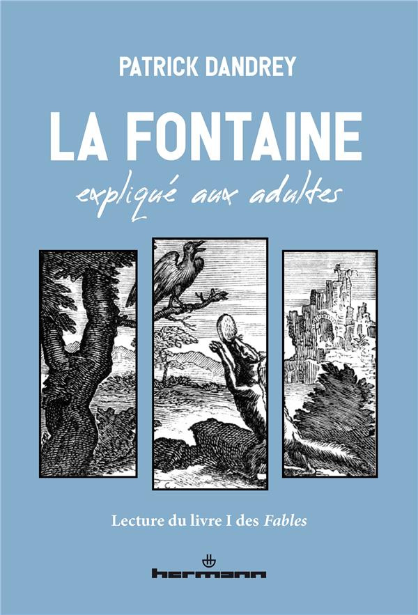 La Fontaine expliqué aux adultes. Lecture du livre I des Fables