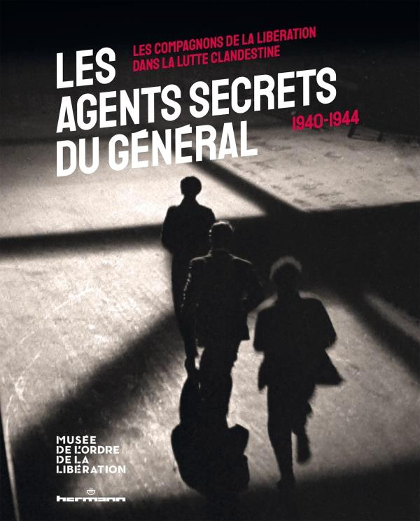 Les agents secrets du Général (1940-1944). Les compagnons de la Libération dans la lutte clandestine