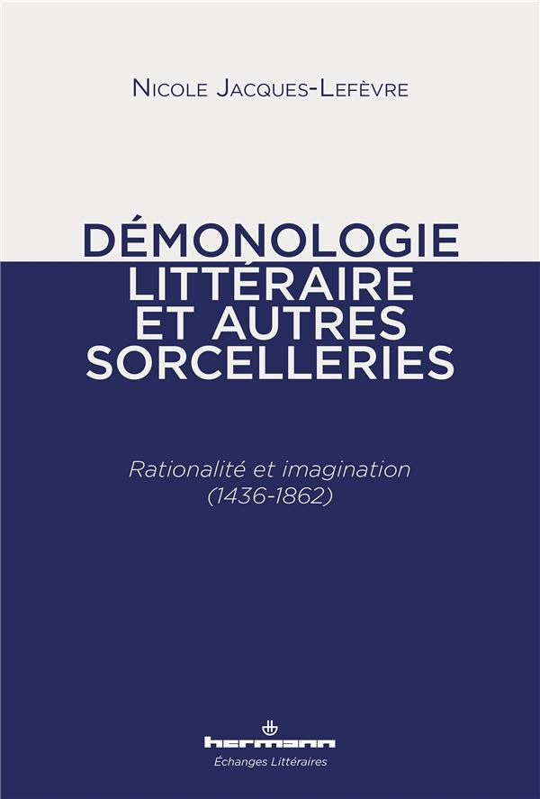 Démonologie littéraire et autres sorcelleries. Rationalité et imagination (1436-1862)