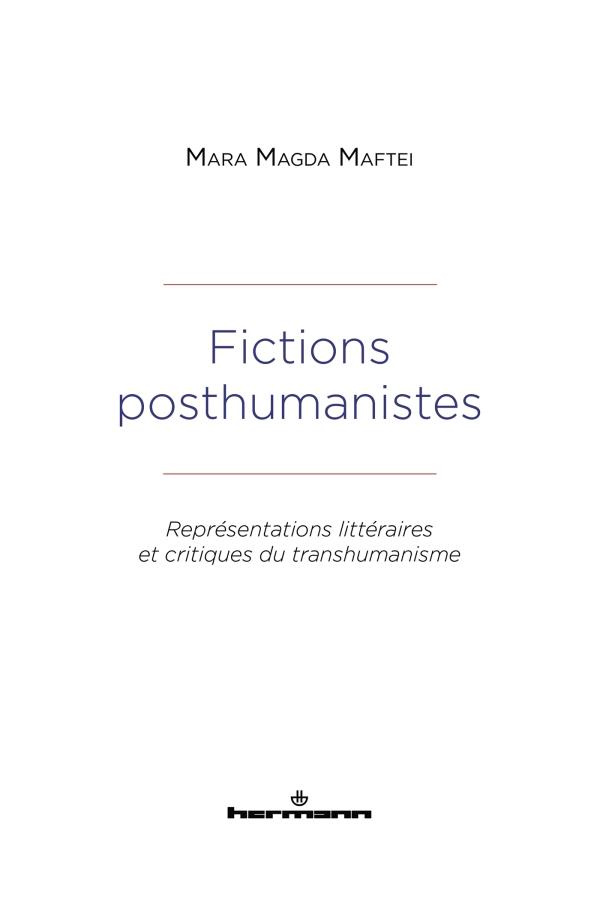 Fictions posthumanistes. Représentations littéraires et critiques du transhumanisme