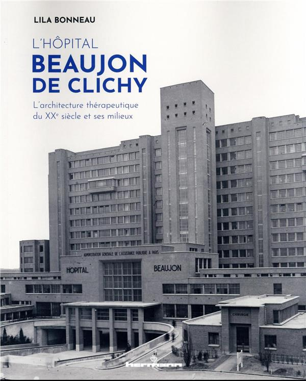 L'hôpital Beaujon de Clichy (1930-2021). L'architecture thérapeutique du XXe siècle et ses milieux