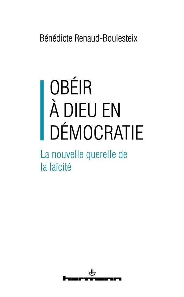 Obéir à Dieu en démocratie. La nouvelle querelle de la laïcité