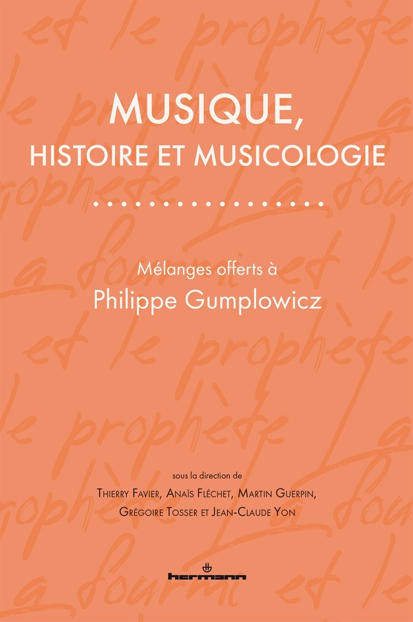 Musique, histoire et musicologie. Mélanges offerts à Philippe Gumplowicz
