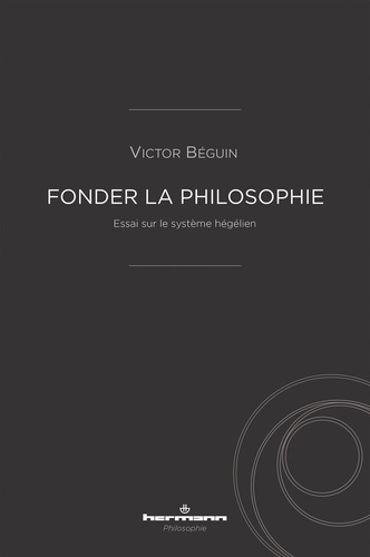 Fonder la philosophie. Essai sur le système hégélien