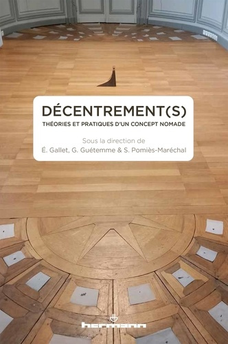 Décentrement(s). Théories et pratiques d'un concept nomade