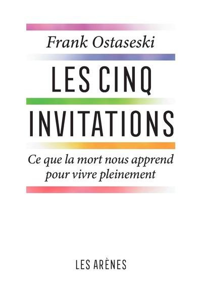 Les cinq invitations. Ce que la mort nous apprend pour vive pleinement