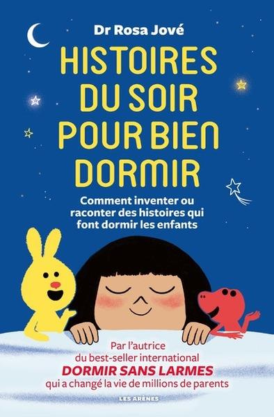 Histoires du soir pour bien dormir. Comment inventer et raconter des histoires qui font dormir les e