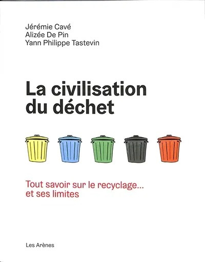 La civilisation du déchet. Tout savoir sur le recyclage... et ses limites