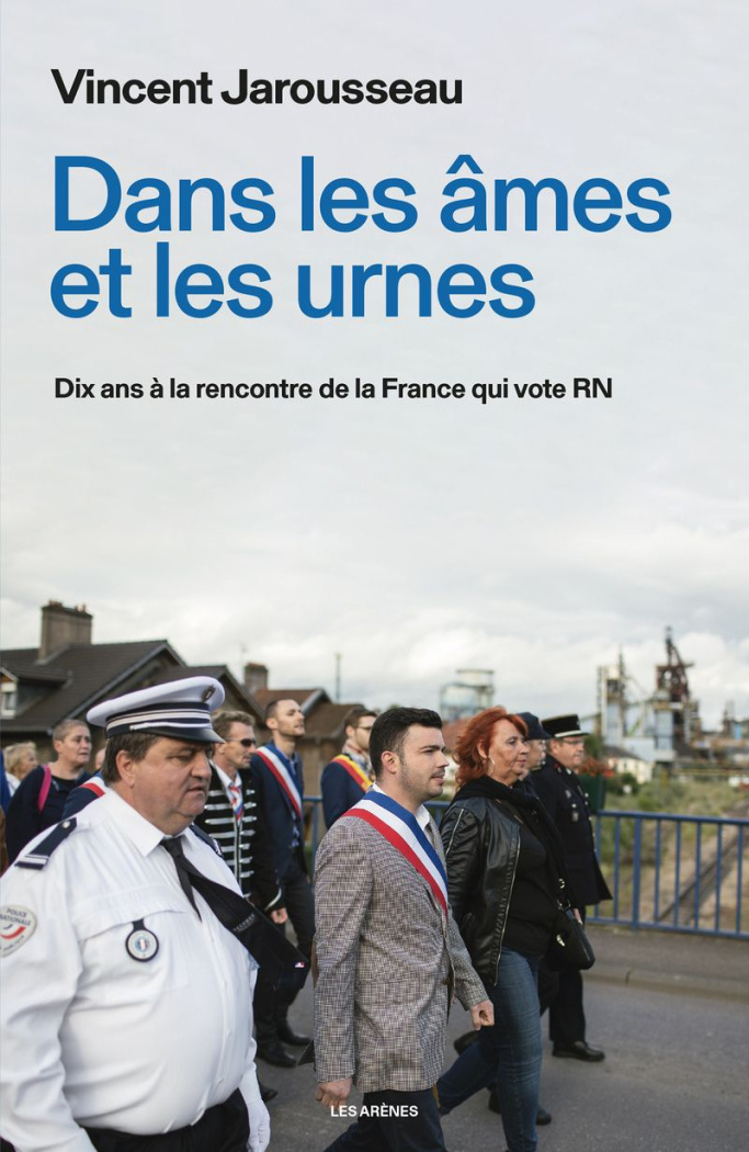 Dans les âmes et les urnes. Dix ans à la rencontre de la France qui vote RN