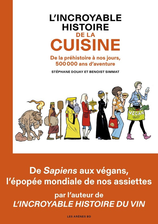 L'incroyable histoire de la cuisine. De la préhistoire à nos jours, 500 000 ans d'aventure