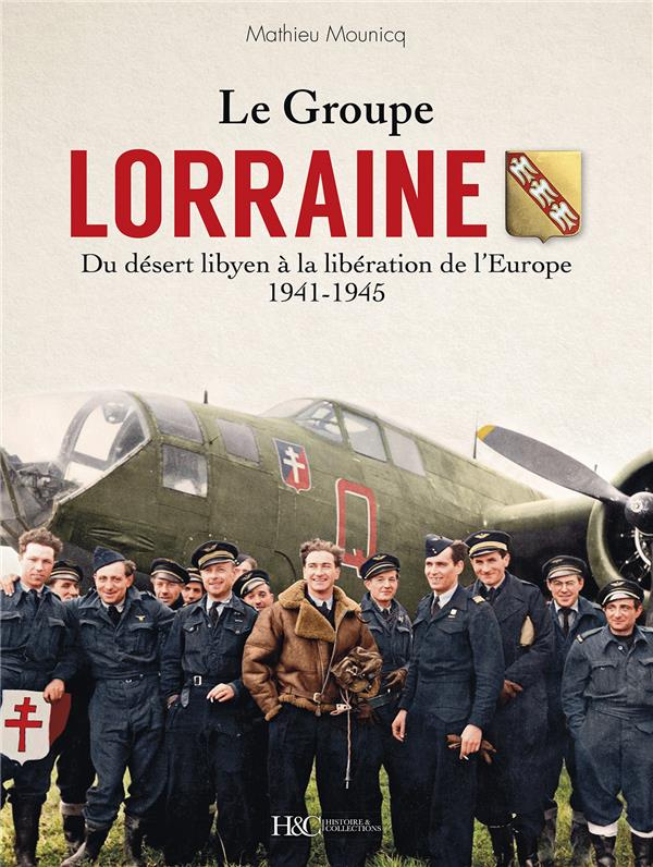 Le Groupe Lorraine. Du désert libyen à la libération de l'Europe (1941-1945)