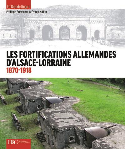 Les fortifications d'Alsace-Lorraine, 1870-1918 - de la défense des frontières à la Grande guerre