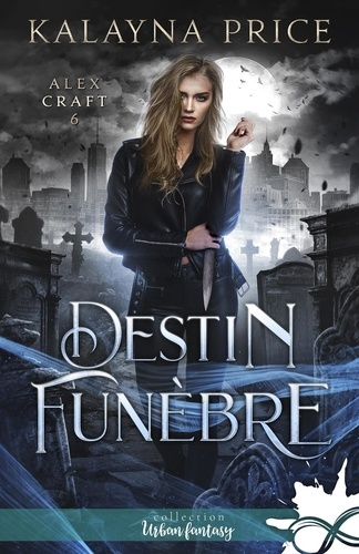Alex Craft Tome 6 : Destin funèbre