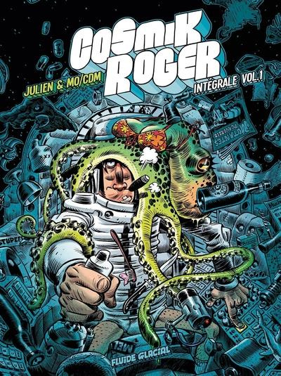 Cosmik Roger L'intégrale volume 1 : Tome 1 ; Tome 2, Une planète sinon rien ; Tome 3, Contre le Géné