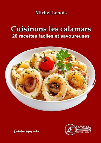 Cuisinons les calamars. 20 recettes faciles et savoureuses
