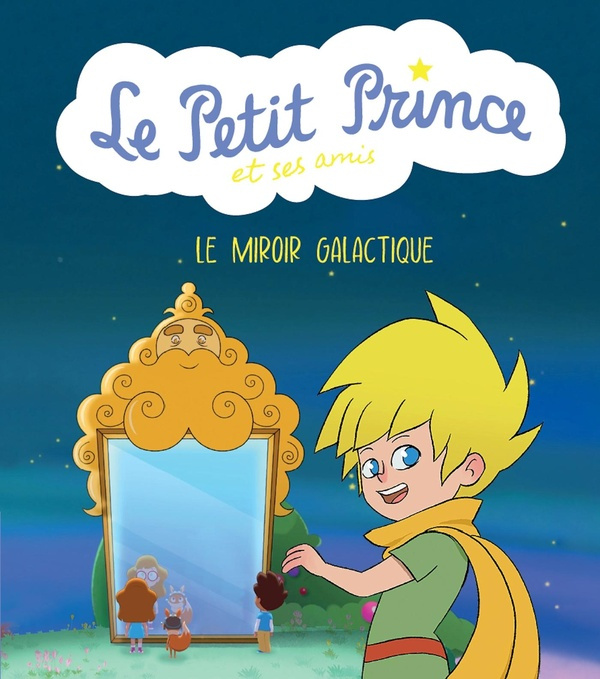 Le Petit Prince et ses amis Tome : Le miroir galactique
