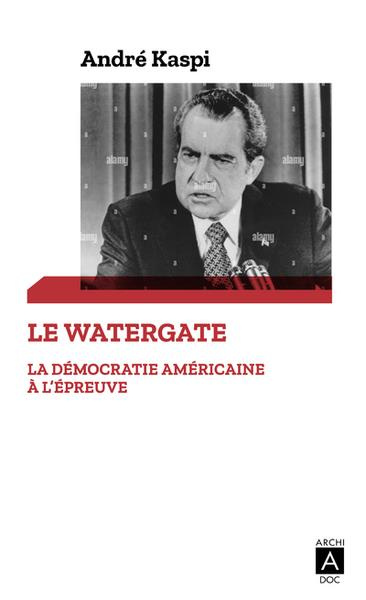 Le Watergate. La démocratie américaine à l'épreuve