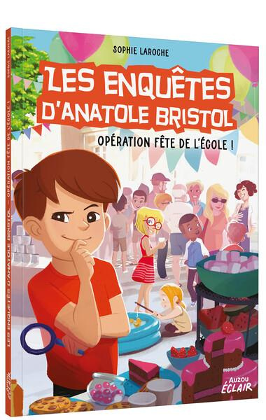 Les enquêtes d'Anatole Bristol : Opération fête de l'école !