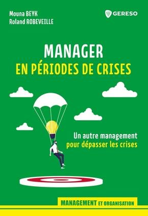 Manager en périodes de crises. Un autre management pour dépasser les crises