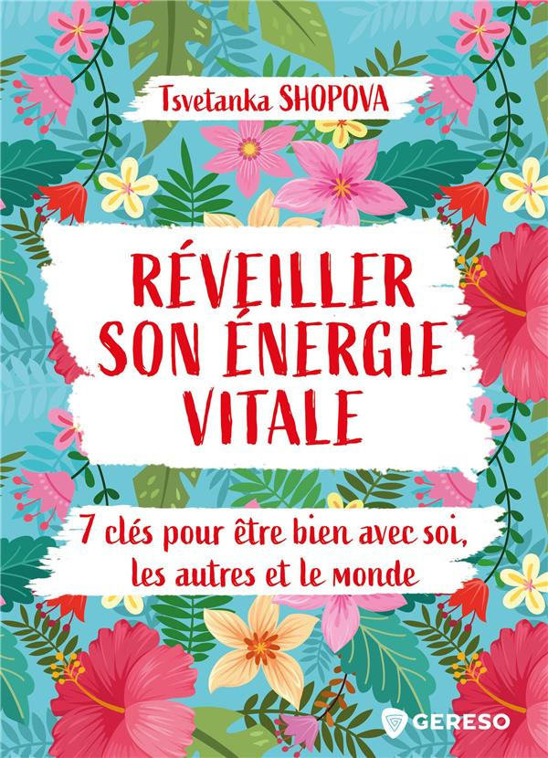 Réveiller son énergie vitale. 7 clés pour être bien avec soi, les autres et le monde