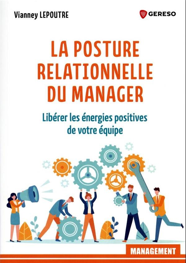 La posture relationnelle du manager. Libérer les énergies positives de votre équipe
