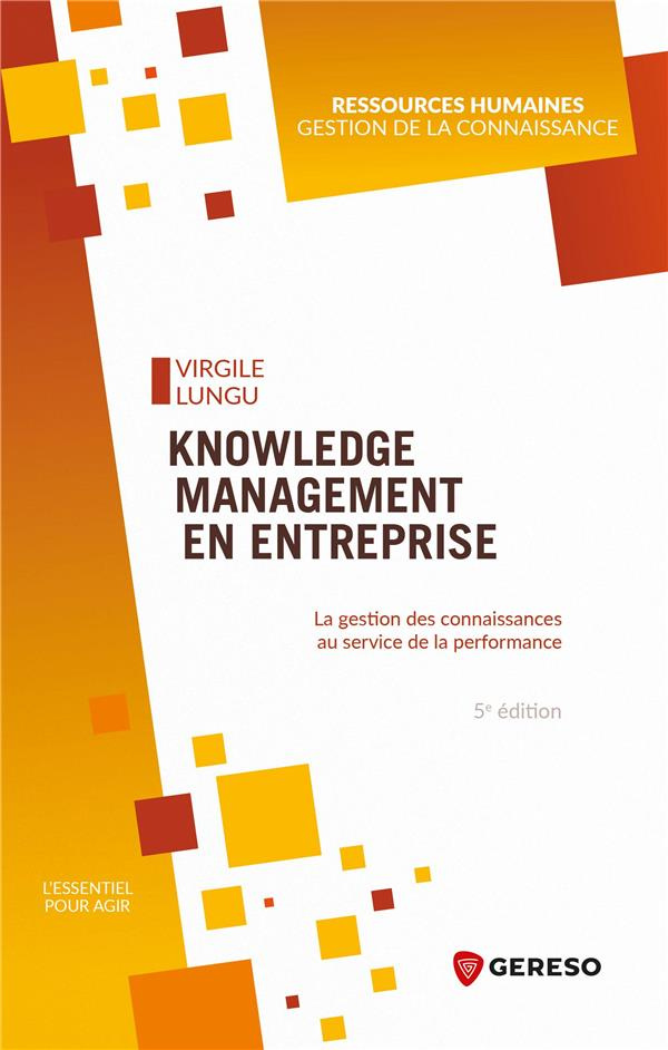 Knowledge management en entreprise. La gestion des connaissances au service de la performance, 5e éd