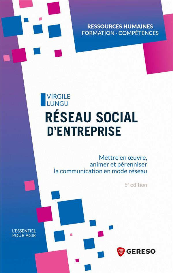 Réseau social d'entreprise. Mettre en oeuvre, animer et pérenniser la communication en mode réseau,