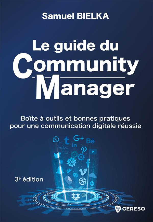 Le guide du Community Manager. Boîte à outils et bonnes pratiques pour une communication digitale ré