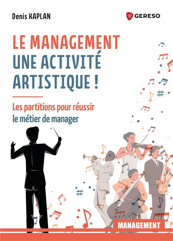 Le management est une activité artistique ! Les partitions pour réussir le métier du manager