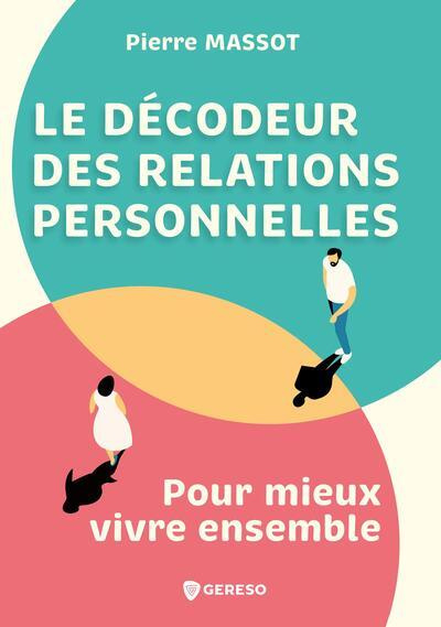 Le décodeur des relations personnelles. Pour mieux vivre ensemble