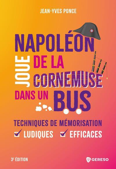 Napoléon joue de la cornemuse dans un bus. Techniques de mémorisation ludiques et efficaces, 3e édit