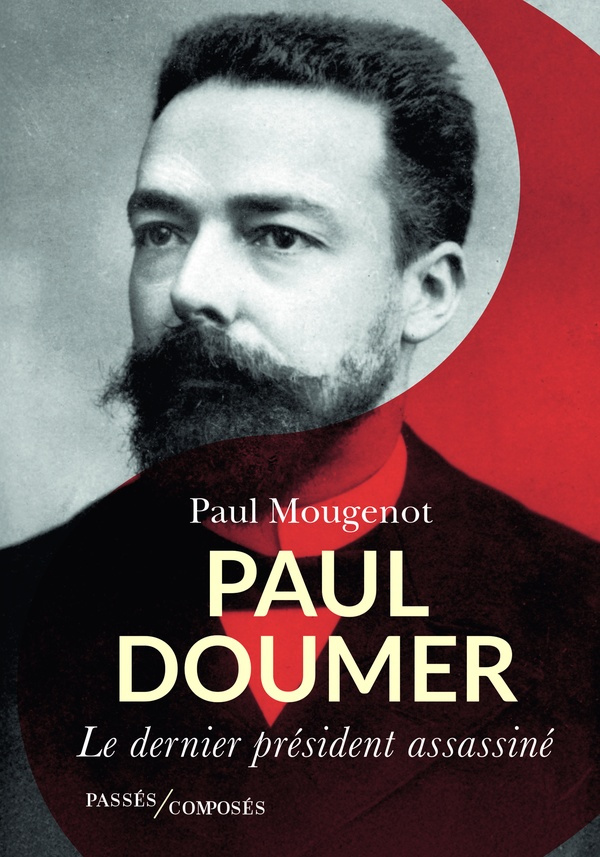 Paul Doumer. Le dernier président assassiné