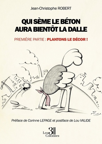 QUI SEME LE BETON AURA BIENTOT LA DALLE - PREMIERE PARTIE : PLANTONS LE DECOR !
