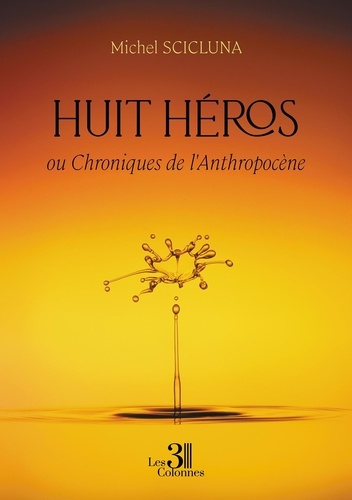 Huit héros - ou Chroniques de l'Anthropocène