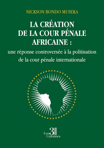 La création de la cour pénale africaine. Une réponse controversée à la politisation de la cour pénal