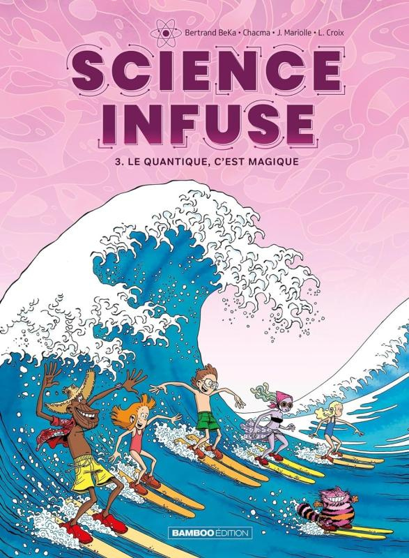 SCIENCE INFUSE - TOME 03 - LE QUANTIQUE, C'EST MAGIQUE