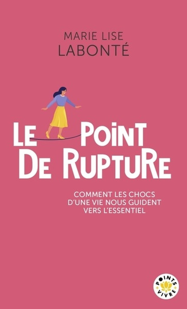 Le point de rupture. Comment les chocs d'une vie nous guident vers l'essentiel