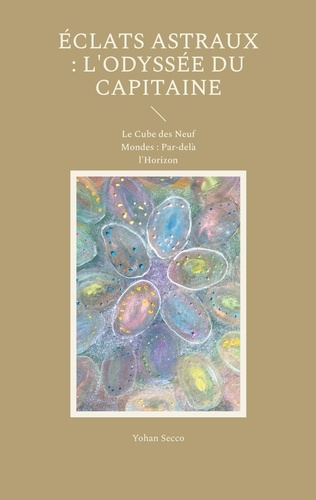 Éclats Astraux : L'Odyssée du Capitaine. Le Cube des Neuf Mondes : Par-delà l'Horizon