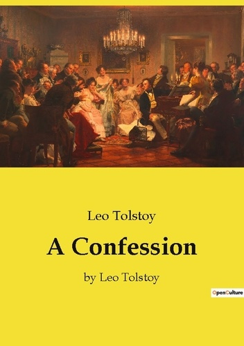 A Confession. by Leo Tolstoy