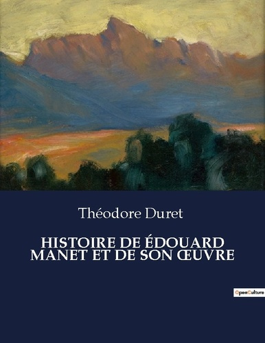 HISTOIRE DE ÉDOUARD MANET ET DE SON oeUVRE. .