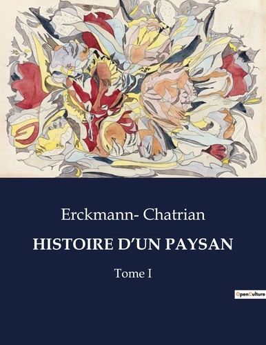 Histoire d'un paysan. Tome I