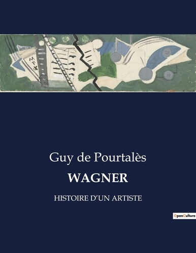 Wagner. Histoire d'un artiste