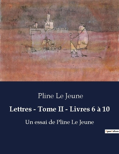 Lettres - Tome II - Livres 6 à 10. Écrits de Pline Le Jeune
