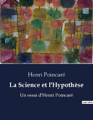La Science et l'Hypothèse. Un essai d'Henri Poincaré