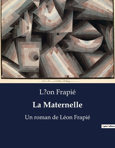 La Maternelle. Un roman de Léon Frapié