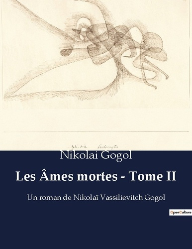 Les Âmes mortes - Tome II. Un roman de Nikolaï Vassilievitch Gogol